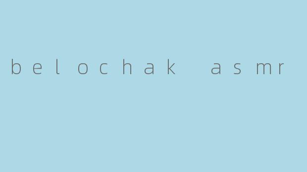 belochak asmr